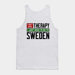 I don't need therapy, I just need to go to Sweden Tank Top